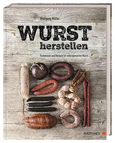 Wurst herstellen: Fachwissen und Rezepte für selbstgemachte Wurst