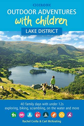 Outdoor Adventures with Children - Lake District: 40 family days with under 12s exploring, biking, scrambling, paddling and more