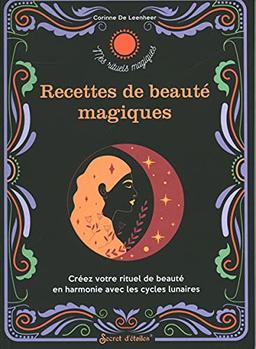 Recettes de beauté magiques : créez votre rituel de beauté en harmonie avec les cycles lunaires