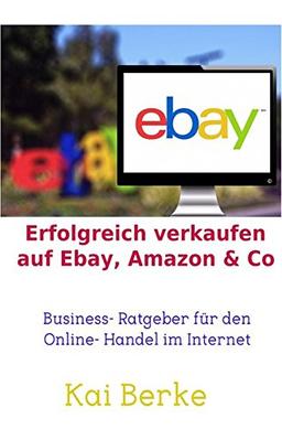 Erfolgreich verkaufen auf Ebay, Amazon & Co