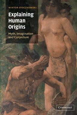 Explaining Human Origins: Myth, Imagination and Conjecture