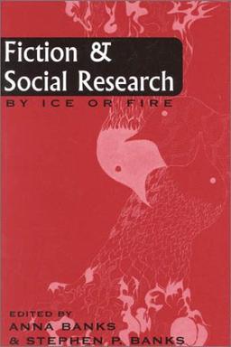 Fiction and Social Research: By Ice or Fire (Ethnographic Alternatives, Band 4)