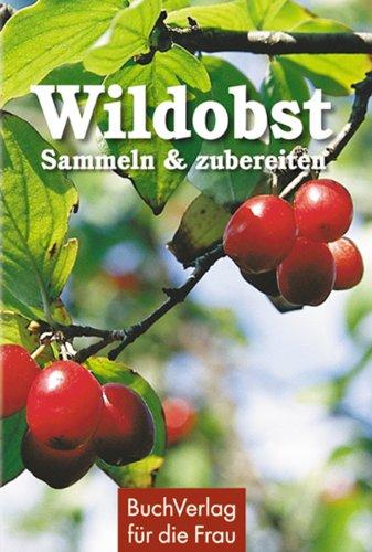 Wildobst: Sammeln und zubereiten