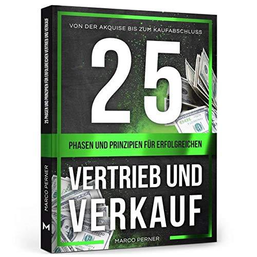 25 Phasen und Prinzipien für erfolgreichen Vertrieb und Verkauf: Von der Akquise bis zum Kaufabschluss