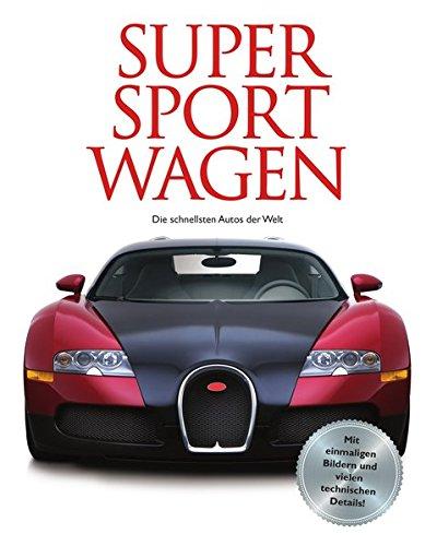 Supersportwagen: Fast Cars - Die schnellsten Autos der Welt