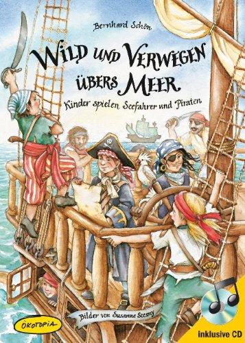 Wild und verwegen übers Meer (Buch inkl. CD): Kinder spielen Seefahrer und Piraten