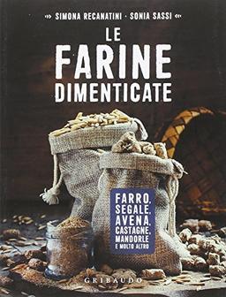 Le farine dimenticate. Farro, segale, avena, castagne, mandorle e molto altro