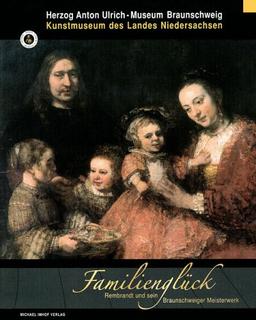 Familienglück: Rembrandt und sein Braunschweiger Meisterwerk