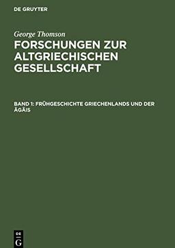 Forschungen zur Altgriechischen Gesellschaft, Band 1, Frühgeschichte Griechenlands und der Ägäis