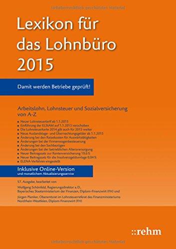 Lexikon für das Lohnbüro 2015: Arbeitslohn, Lohnsteuer und Sozialversicherung von A-Z