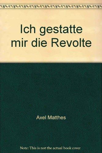 Ich gestatte mir die Revolte