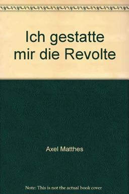 Ich gestatte mir die Revolte