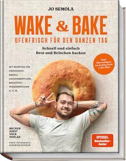 Wake & Bake: Ofenfrisch für den ganzen Tag: Schnell und einfach Brot und Brötchen backen – Mit Rezepten für Croissants, Bagels, Laugenbrötchen, ... Baguettes, Franzbrötchen u.v.m.