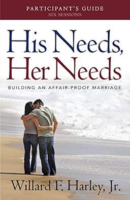 His Needs, Her Needs Participant's Guide: Building an Affair-Proof Marriage (A Six-Session Study)