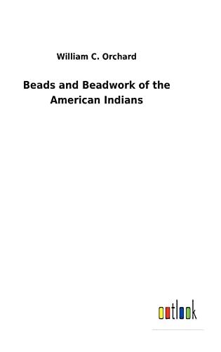 Beads and Beadwork of the American Indians