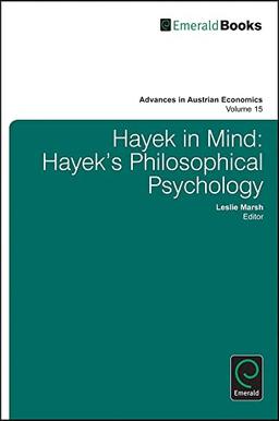 Hayek in Mind: Hayek's Philosophical Psychology (Advances in Austrian Economics, 15, Band 15)