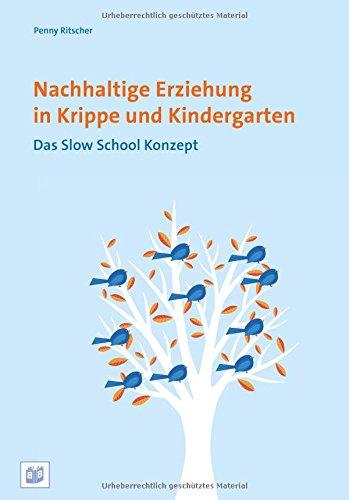 Nachhaltige Erziehung in Krippe und Kindergarten: Das Slow School Konzept