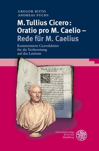 M. Tullius Cicero: Oratio pro M. Caelio - Rede für M. Caelius: Kommentierte Cicerolektüre für die Vorbereitung auf das Latinum (Sprachwissenschaftliche Studienbucher. 1. Abteilung)