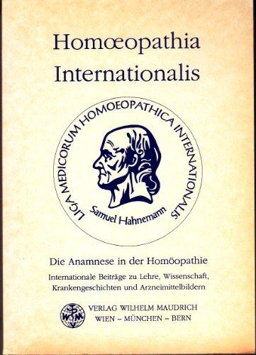 Homoeopathia Internationalis. Die Anamnese in der Homöopathie. 48. Kongress der Liga Medicorum Homoeopathica Internationalis, Wien 24.-28. April 1993. Krankengeschichten und Arzneimittelbildern