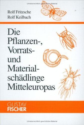 Die Pflanzen-, Vorrats- und Materialschädlinge Mitteleuropas: Mit Hinweisen auf Gegenmaßnahmen