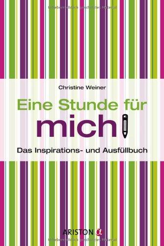 Eine Stunde für mich: Das Inspirations- und Ausfüllbuch