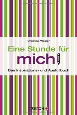 Eine Stunde für mich: Das Inspirations- und Ausfüllbuch