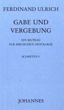 Gabe und Vergebung: Ein Beitrag zur biblischen Ontologie