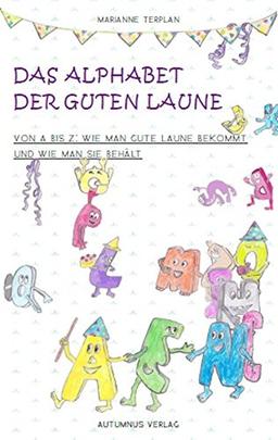 Das Alphabet der Guten Laune: Von A bis Z: Wie man gute Laune bekommt und wie man sie behält