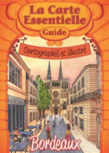 La Carte Essentielle BORDEAUX: « Guide cartographié et illustré » #