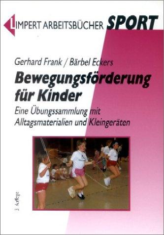 Bewegungsförderung für Kinder: Eine Übungssammlung mit Alltagsmaterialien und Kleingeräten