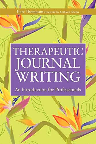 Therapeutic Journal Writing: An Introduction for Professionals (Writing for Therapy or Personal Development Series)