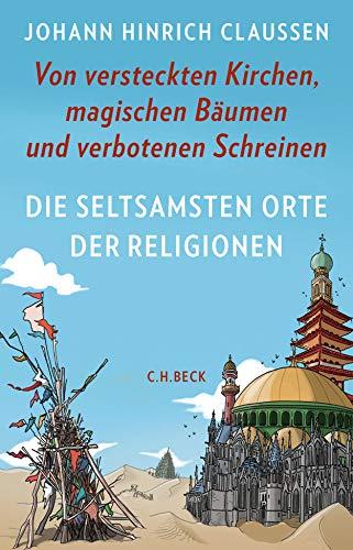 Die seltsamsten Orte der Religionen: Von versteckten Kirchen, magischen Bäumen und verbotenen Schreinen