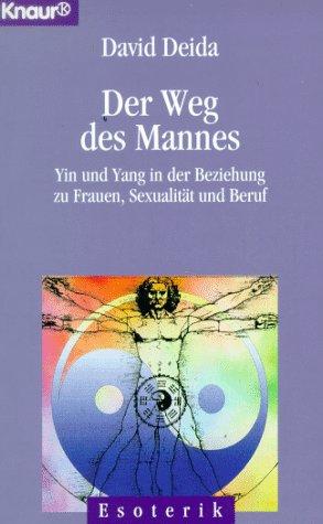 Der Weg des Mannes. Yin und Yang in der Beziehung zu Frauen, Sexualität und Beruf