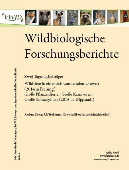 Wildbiologische Forschungsberichte Band 2: Wildtiere in einer sich wandelnden Umwelt; Große Pflanzenfresser, Große Karnivoren, Große Schutzgebiete