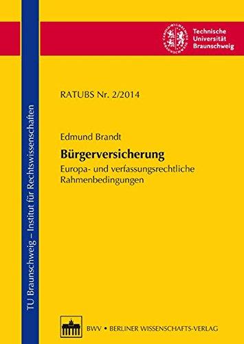 Bürgerversicherung: Europa- und verfassungsrechtliche Rahmenbedingungen (Rechtswissenschaftliche Arbeitspapiere der Technischen Universität Braunschweig)