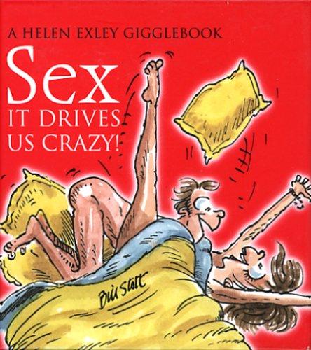 Sex: It Drives Us Crazy! (Drive Us Crazy S.)