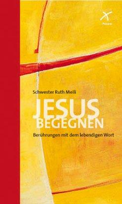 Jesus begegnen: Berührungen mit dem lebendigen Wort