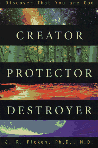 Creator, Protector, Destroyer: Discover That You Are God: Discover You Are God