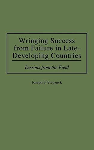 Wringing Success from Failure in Late-Developing Countries: Lessons from the Field