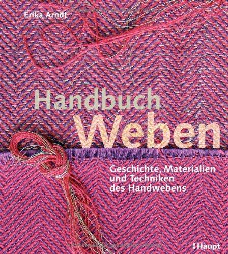 Handbuch Weben: Geschichte, Materialien und Techniken der Handwebens