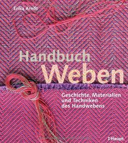 Handbuch Weben: Geschichte, Materialien und Techniken der Handwebens