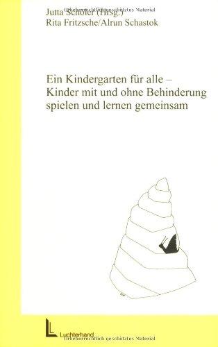 Ein Kindergarten für alle: Kinder mit und ohne Behinderung spielen und lernen gemeinsam (Gemeinsames Leben und Lernen: Integration von Menschen mit Behinderungen)