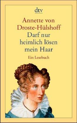 Darf nur heimlich lösen mein Haar. Ein Lesebuch.