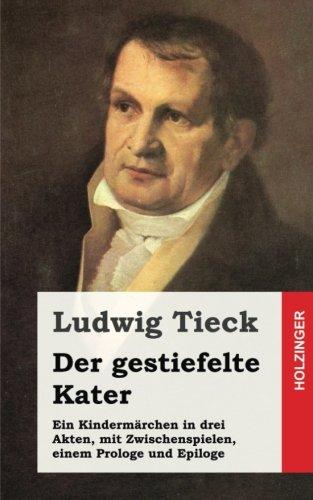 Der gestiefelte Kater: Ein Kindermärchen in drei Akten, mit Zwischenspielen, einem Prologe und Epiloge