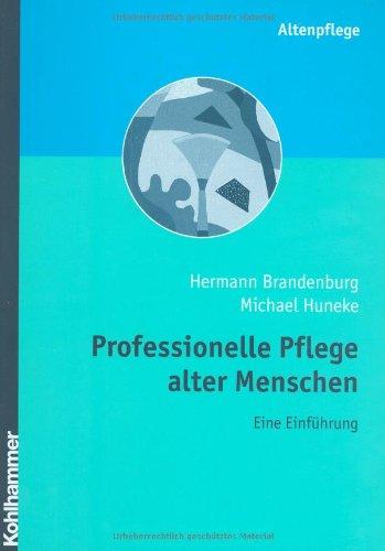 Professionelle Pflege alter Menschen: Eine Einführung