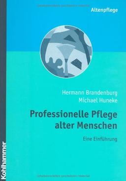 Professionelle Pflege alter Menschen: Eine Einführung