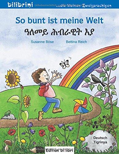 So bunt ist meine Welt: Kinderbuch Deutsch-Tigrinya