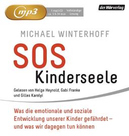 SOS Kinderseele: Was die emotionale und soziale Entwicklung unserer Kinder gefährdet -  - und was wir dagegen tun können