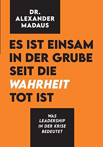 Es ist einsam in der Grube seit die Wahrheit tot ist: Was Leadership in der Krise bedeutet