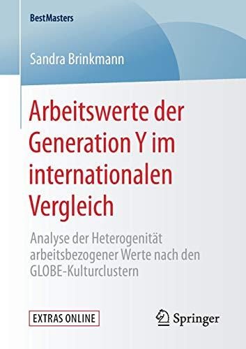 Arbeitswerte der Generation Y im internationalen Vergleich: Analyse der Heterogenität arbeitsbezogener Werte nach den GLOBE-Kulturclustern (BestMasters)